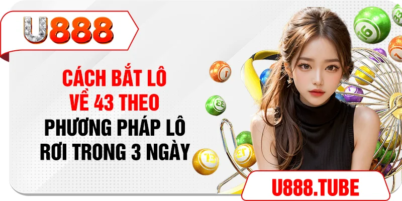 Cách bắt lô về 43 theo phương pháp lô rơi trong 3 ngày